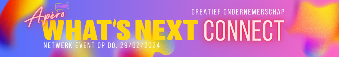   Kom netwerken met ons! Op    donderdag 29 februari 2024    nodigen we je uit voor     What’s Next Connect     en trakteren we je op een gratis apéro.   